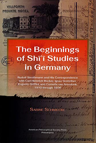 Stock image for The Beginnings of Shi'i Studies in Germany: Rudolf Strothmann and His Correspondence with Carl Heinrich Becker, Ignaz Goldziher, Eugeneo Griffini, and . 112, Part 1) (English and Gujarati Edition) for sale by Housing Works Online Bookstore