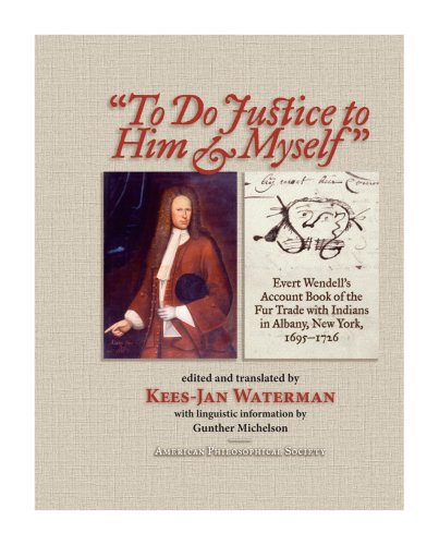 9781606189122: To Do Justice to Him & Myself: Evert Wendell's Account Book of the Fur Trade with Indians in Albany, New York, 1695-1726