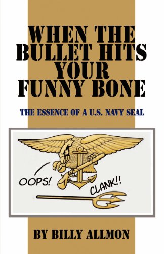Stock image for When the Bullet Hits Your Funny Bone: The Essence of A U.S. Navy Seal for sale by Front Cover Books