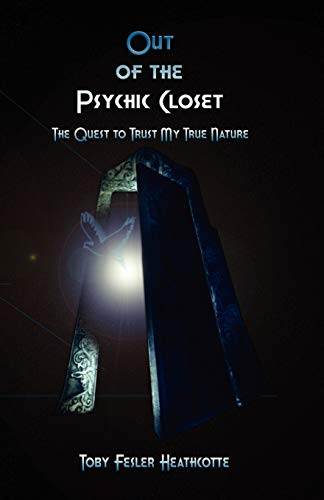 Stock image for Out of the Psychic Closet: the quest to trust my true nature Toby Fesler Heathcotte for sale by Turtlerun Mercantile