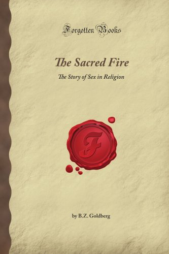 Imagen de archivo de The Sacred Fire: The Story of Sex in Religion (Forgotten Books) a la venta por Best and Fastest Books