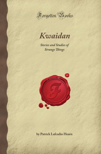 Stock image for Kwaidan: Stories and Studies of Strange Things (Forgotten Books) for sale by Revaluation Books