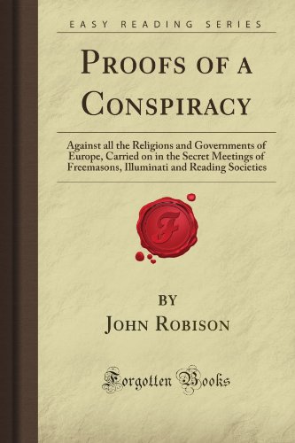 Imagen de archivo de Proofs of a Conspiracy: Against all the Religions and Governments of Europe, Carried on in the Secret Meetings of Freemasons, Illuminati and Reading Societies (Forgotten Books) a la venta por WorldofBooks