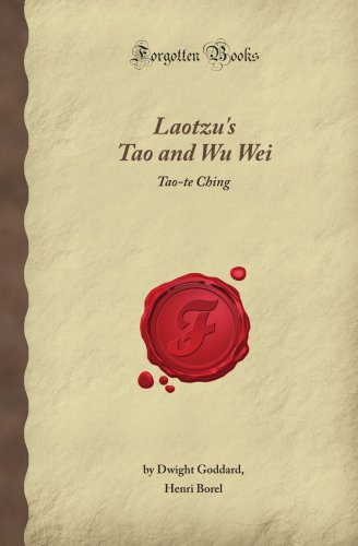 Laotzu's Tao and Wu Wei: Tao-te Ching (Forgotten Books) (9781606201572) by Borel, Henri; Goddard, Dwight