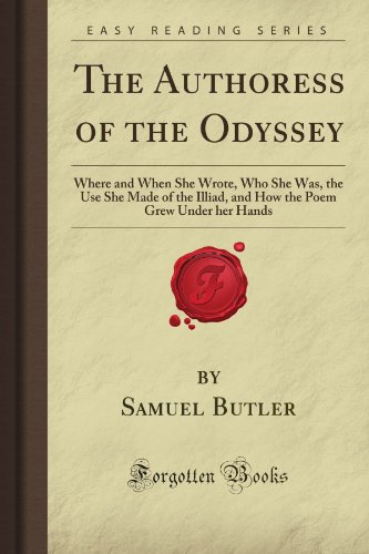 Imagen de archivo de The Authoress of the Odyssey: Where and When She Wrote, Who She Was, the Use She Made of the Illiad, and How the Poem Grew Under her Hands (Forgotten Books) a la venta por Best and Fastest Books