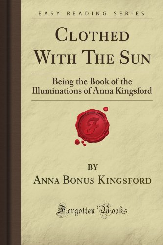 9781606201893: Clothed With The Sun: Being the Book of the Illuminations of Anna Kingsford (Forgotten Books)