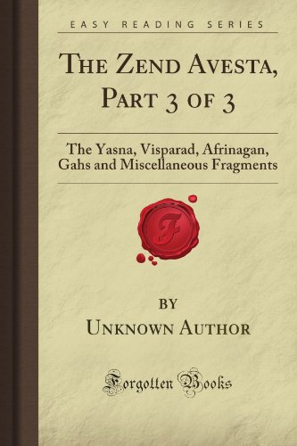 Stock image for The Zend Avesta, Part 3 of 3: The Yasna, Visparad, Afrinagan, Gahs and Miscellaneous Fragments (Forgotten Books) for sale by SecondSale