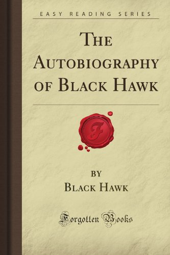 Beispielbild fr The Autobiography of Black Hawk (Forgotten Books) zum Verkauf von Revaluation Books