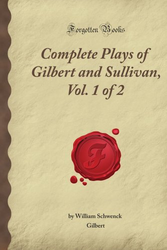 Complete Plays of Gilbert and Sullivan, Vol. 1 of 2 (Forgotten Books) (9781606209073) by Winship, Albert E.