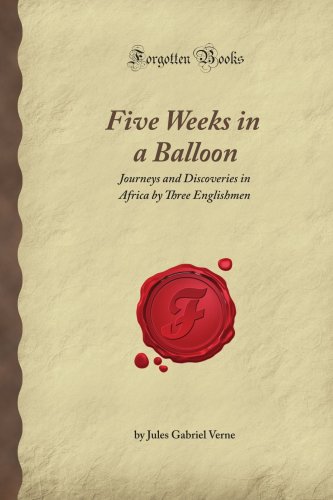 9781606209547: Five Weeks in a Balloon: Journeys and Discoveries in Africa by Three Englishmen (Forgotten Books)