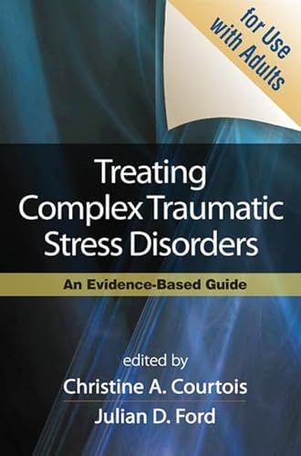 Imagen de archivo de Treating Complex Traumatic Stress Disorders (Adults): An Evidence-Based Guide a la venta por SGS Trading Inc