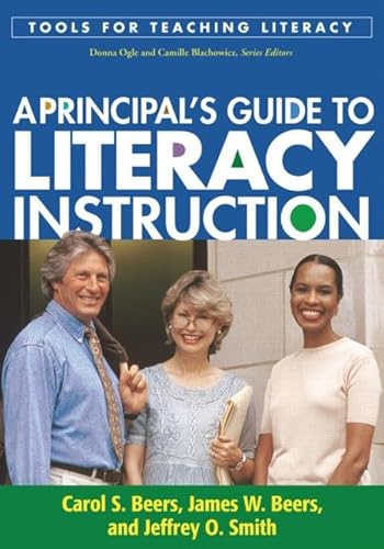 A Principal's Guide to Literacy Instruction (Tools for Teaching Literacy) (9781606234730) by Beers, Carol S.; Beers, James W.; Smith, Jeffrey O.