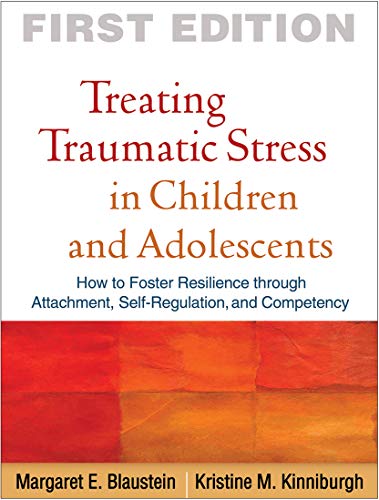Stock image for Treating Traumatic Stress in Children and Adolescents: How to Foster Resilience through Attachment, Self-Regulation, and Competency for sale by Off The Shelf