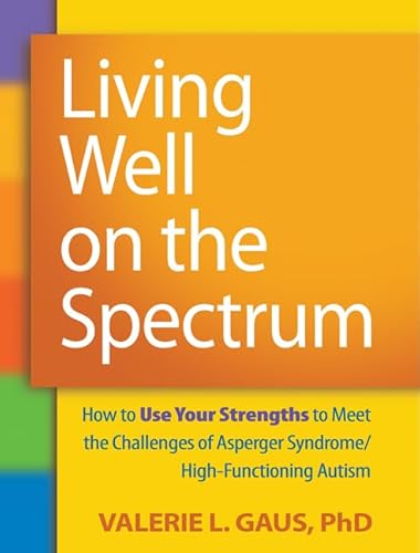 Beispielbild fr Living Well on the Spectrum: How to Use Your Strengths to Meet the Challenges of Asperger Syndrome/High-Functioning Autism zum Verkauf von BooksRun