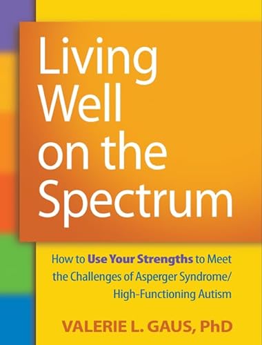 9781606236345: Living Well on the Spectrum: How to Use Your Strengths to Meet the Challenges of Asperger Syndrome/High-Functioning Autism