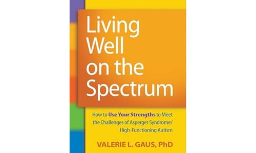 9781606236345: Living Well on the Spectrum: How to Use Your Strengths to Meet the Challenges of Asperger Syndrome/High-Functioning Autism