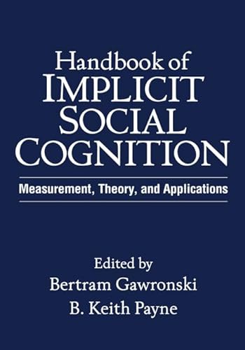 Imagen de archivo de Handbook of Implicit Social Cognition: Measurement, Theory, and Applications a la venta por Books of the Smoky Mountains