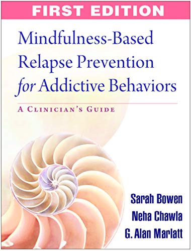 Mindfulness-Based Relapse Prevention for Addictive Behaviors: A Clinician's Guide (9781606239872) by Sarah Bowen; Neha Chawla; G. Alan Marlatt