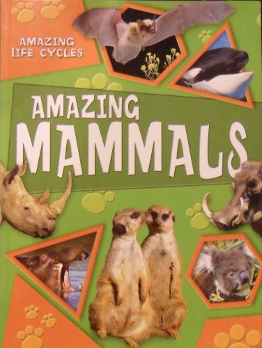 9781606260050: Amazing Mammals (Amazing Life Cycles)