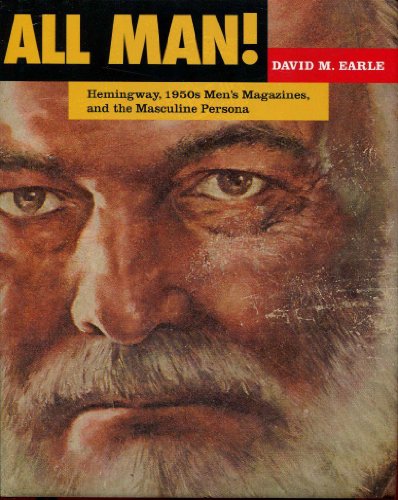 Beispielbild fr All Man!: Hemingway, 1950s Men's Magazines, and the Masculine Persona zum Verkauf von HPB-Red