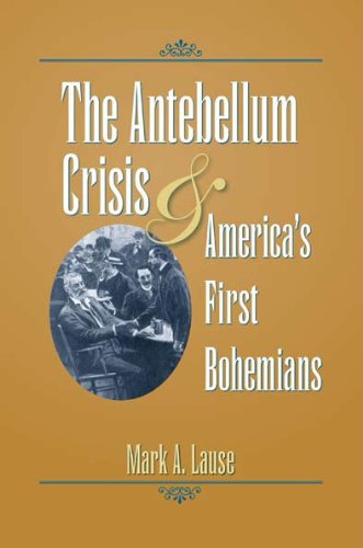 Stock image for The Antebellum Crisis and America's First Bohemians (Civil War in the North) for sale by HPB-Diamond