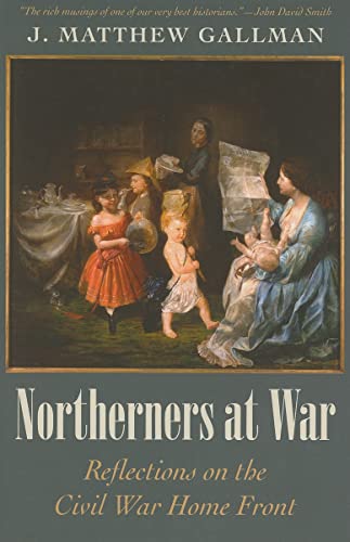 Beispielbild fr Northerners at War: Reflections on the Civil War Home Front (Civil War in the North) zum Verkauf von Powell's Bookstores Chicago, ABAA