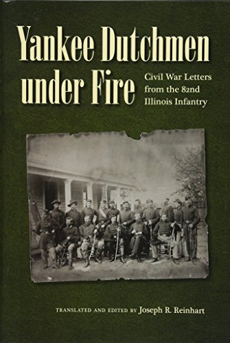 Imagen de archivo de Yankee Dutchmen under Fire: Civil War Letters from the 82nd Illinois Infantry (Civil War in the North) a la venta por Patrico Books