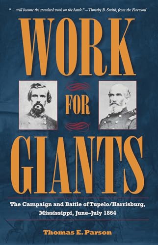 Stock image for Work for Giants: The Campaign and Battle of Tupelo/Harrisburg, Mississippi, June-July 1864 for sale by ThriftBooks-Atlanta