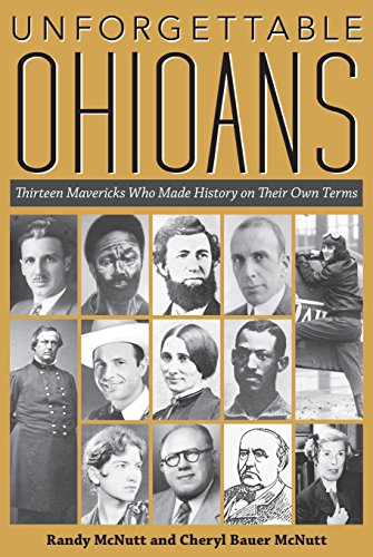 Stock image for Unforgettable Ohioans: Thirteen Mavericks Who Made History on Their Own Terms for sale by HPB-Blue