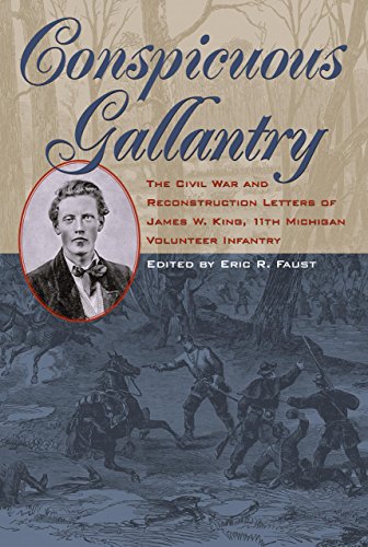 9781606352434: Conspicuous Gallantry: The Civil War and Reconstruction Letters of James W. King, 11th Michigan Volunteer Infantry (Civil War in the North)
