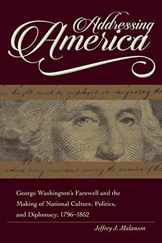 9781606352519: Addressing America: George Washington's Farewell and the Making of National Culture, Politics, and Diplomacy, 1796 - 1852 (New Studies in U.S. Foreign Relations Series)