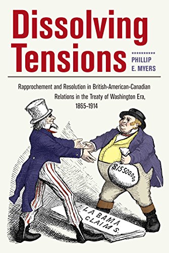 Stock image for Dissolving Tensions: Rapprochement and Resolution in British-American-Canadian Relations in the Treatyof Washington Era, 1865-1914 (New Studies in U.S. Foreign Relations) for sale by More Than Words