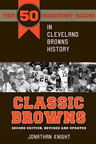 Stock image for Classic Browns: The 50 Greatest Games in Cleveland Browns History - Second Edition, Revised and Updated (Classic Sports) for sale by HPB-Blue