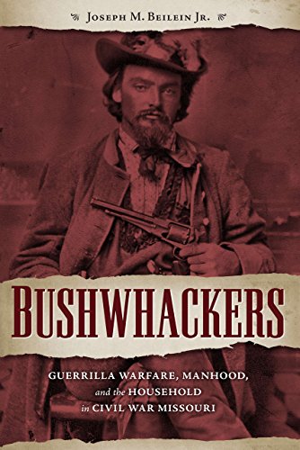 Stock image for Bushwhackers: Guerrilla Warfare, Manhood, and the Household in Civil War Missouri for sale by ThriftBooks-Dallas