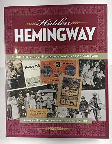 Imagen de archivo de Hidden Hemingway: Inside the Ernest Hemingway Archives of Oak Park a la venta por ThriftBooks-Atlanta
