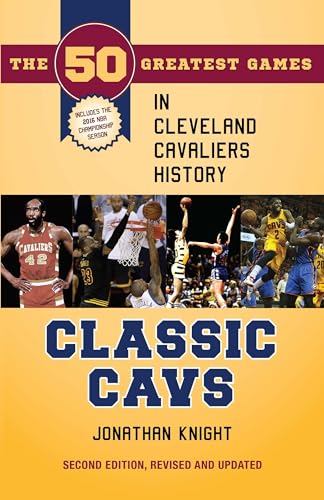 Stock image for Classic Cavs: The 50 Greatest Games in Cleveland Cavaliers History, Second Edition, Revised and Updated (Classic Sports) for sale by HPB-Blue
