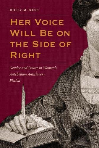 Beispielbild fr Her Voice Will be on the Side of Right Gender and Power in Women's Antebellum Antislavery Fiction zum Verkauf von Michener & Rutledge Booksellers, Inc.