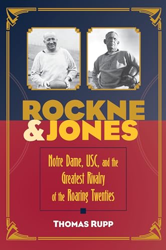 Stock image for Rockne and Jones: Notre Dame, USC, and the Greatest Rivalry of the Roaring Twenties for sale by Orion Tech
