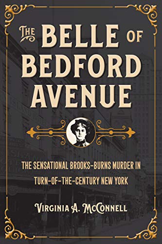 Beispielbild fr The Belle of Bedford Avenue: The Sensational Brooks-Burns Murder in Turn-of-the-Century New York (True Crime History) zum Verkauf von BooksRun