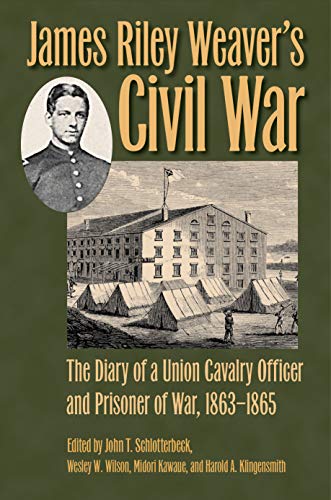 Stock image for James Riley Weaver's Civil War: The Diary of a Union Cavalry Officer and Prisoner of War, 1863-1865 (Civil War Soldiers and Strategies) for sale by Powell's Bookstores Chicago, ABAA