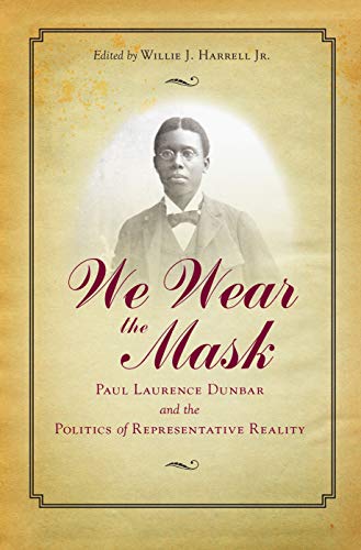 9781606353790: We Wear The Mask: Paul Laurence Dunbar and the Politics of Representative Reality