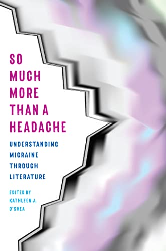 Beispielbild fr So Much More Than a Headache: Understanding Migraine through Literature (Literature & Medicine) zum Verkauf von ZBK Books