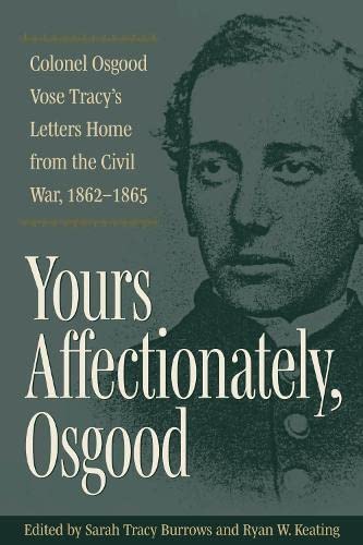 Imagen de archivo de Yours Affectionately, Osgood Colonel Osgood Vose Tracy'S Letters Home from the Civil War, 18621865 a la venta por Michener & Rutledge Booksellers, Inc.