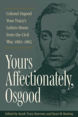 Stock image for Yours Affectionately, Osgood Colonel Osgood Vose Tracy'S Letters Home from the Civil War, 18621865 for sale by Michener & Rutledge Booksellers, Inc.