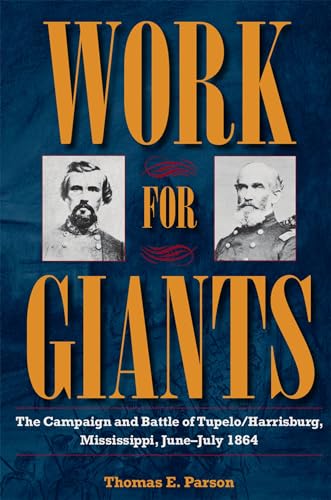 Beispielbild fr Work for Giants: The Campaign and Battle of Tupelo/Harrisburg, Mississippi, June-July 1864 (Civil War Soldiers and Strategies) zum Verkauf von Books From California