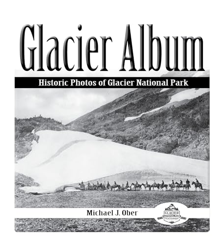 Glacier Album: Historic Photos of Glacier National Park