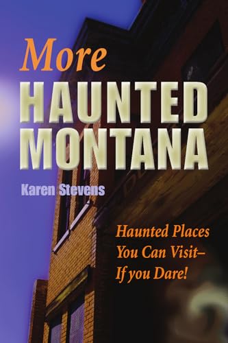 Stock image for More Haunted Montana: Haunted Places You Can Visit - IF YOU DARE! for sale by Idaho Youth Ranch Books