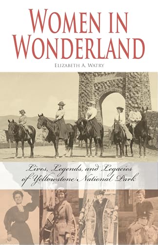 Beispielbild fr Women in Wonderland: Lives, Legends, and Legacies of Yellowstone zum Verkauf von SecondSale