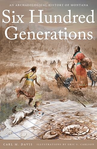 Stock image for Six Hundred Generations: An Archaeological History of Montana for sale by Chaparral Books