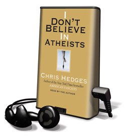 I Don't Believe in Atheists - on Playaway (9781606400111) by Chris Hedges